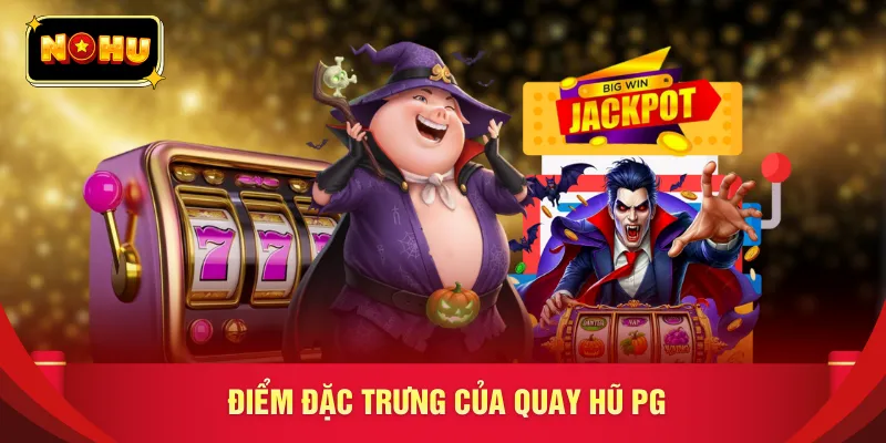 Điểm đặc trưng của quay hũ PG